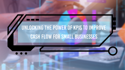 Unlocking the Power of KPIs to Improve Cash Flow for Small Businesses