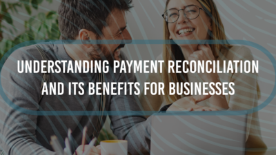 Understanding Payment Reconciliation and Its Benefits for Businesses