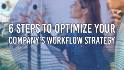 6 Steps to Optimize Your Company’s Workflow Strategy