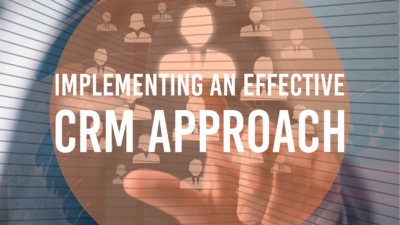 Implementing an Effective CRM Approach 