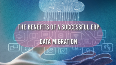 The Benefits of a Successful ERP Data Migration