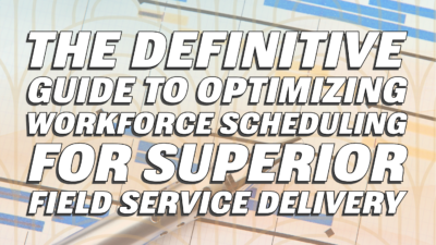 The Definitive Guide to Optimizing Workforce Scheduling for Superior Field Service Delivery