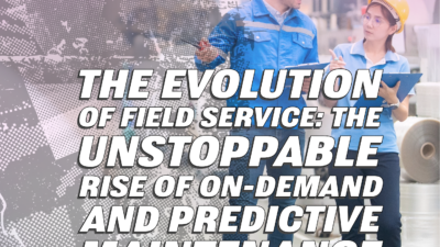 The Evolution of Field Service: The Unstoppable Rise of On-Demand and Predictive Maintenance